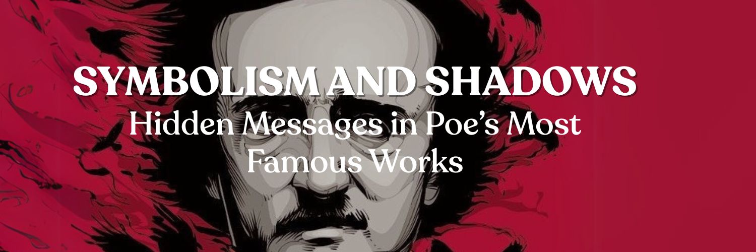 Symbolism and Shadows: Hidden Messages in Poe’s Most Famous Works
