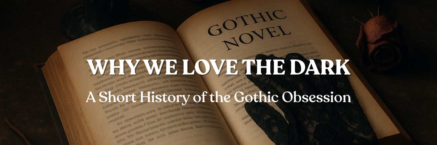 Why We Love the Dark: A Short History of the Gothic Obsession