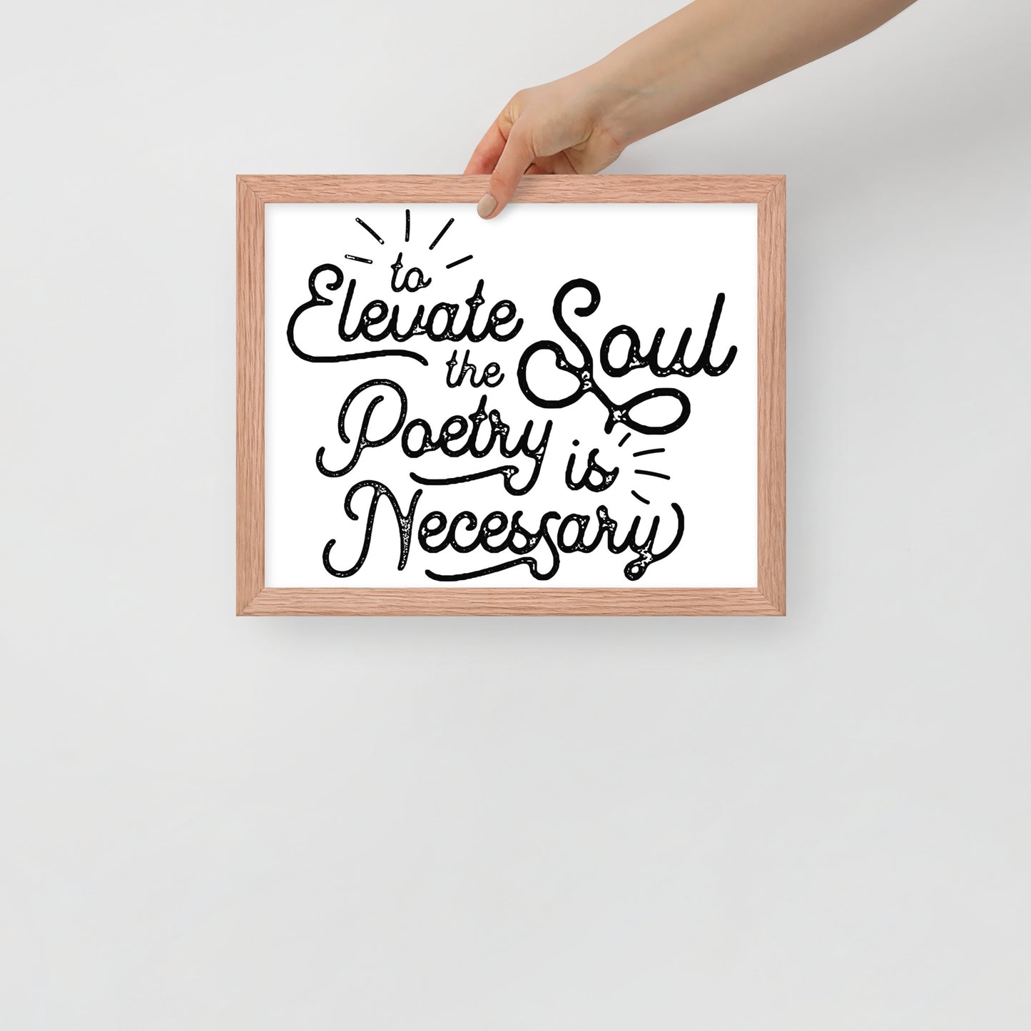 To Elevate the Soul Poetry is Necessary Framed Poster - 11 x 14 Red Oak Frame