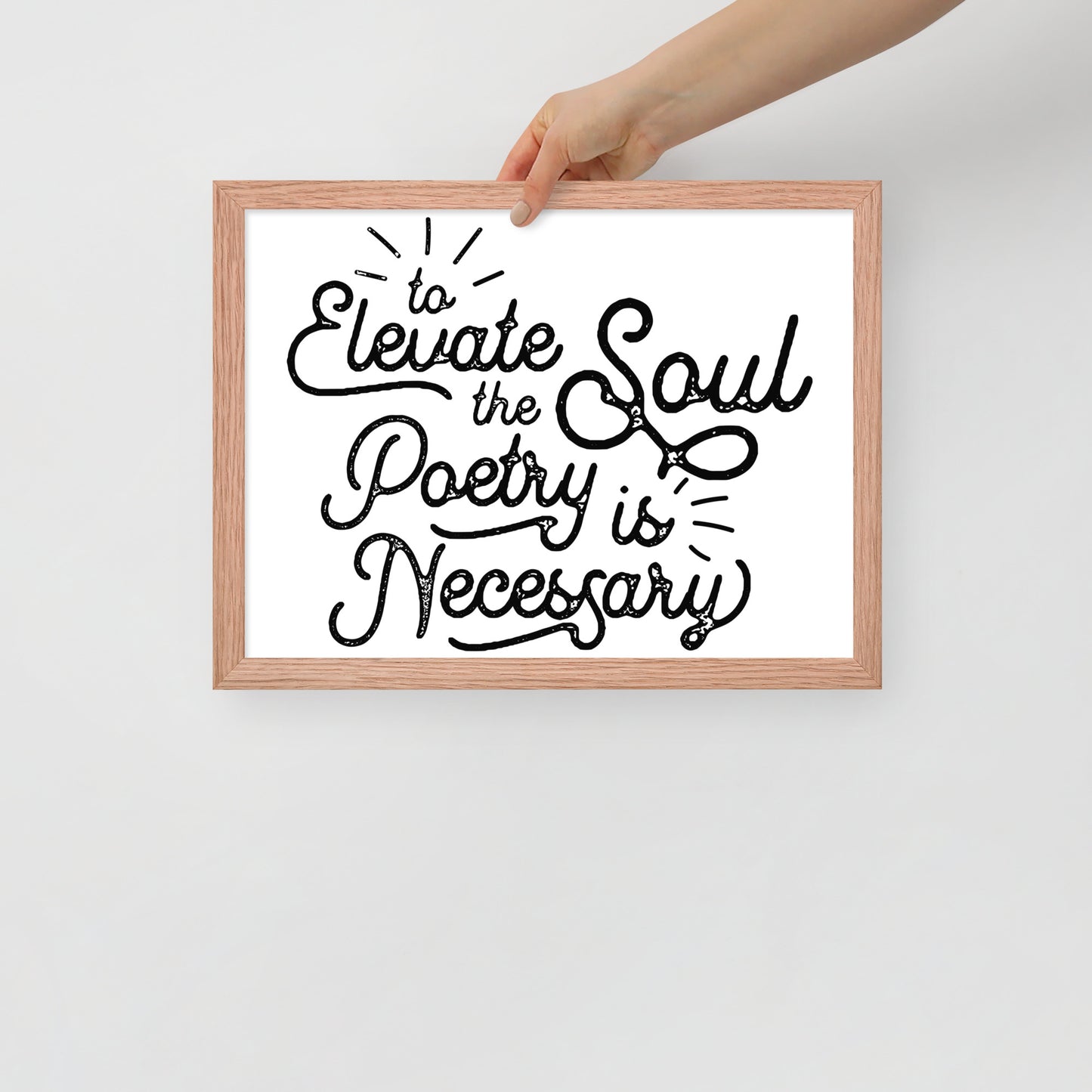 To Elevate the Soul Poetry is Necessary Framed Poster - 12 x 16 Red Oak Frame