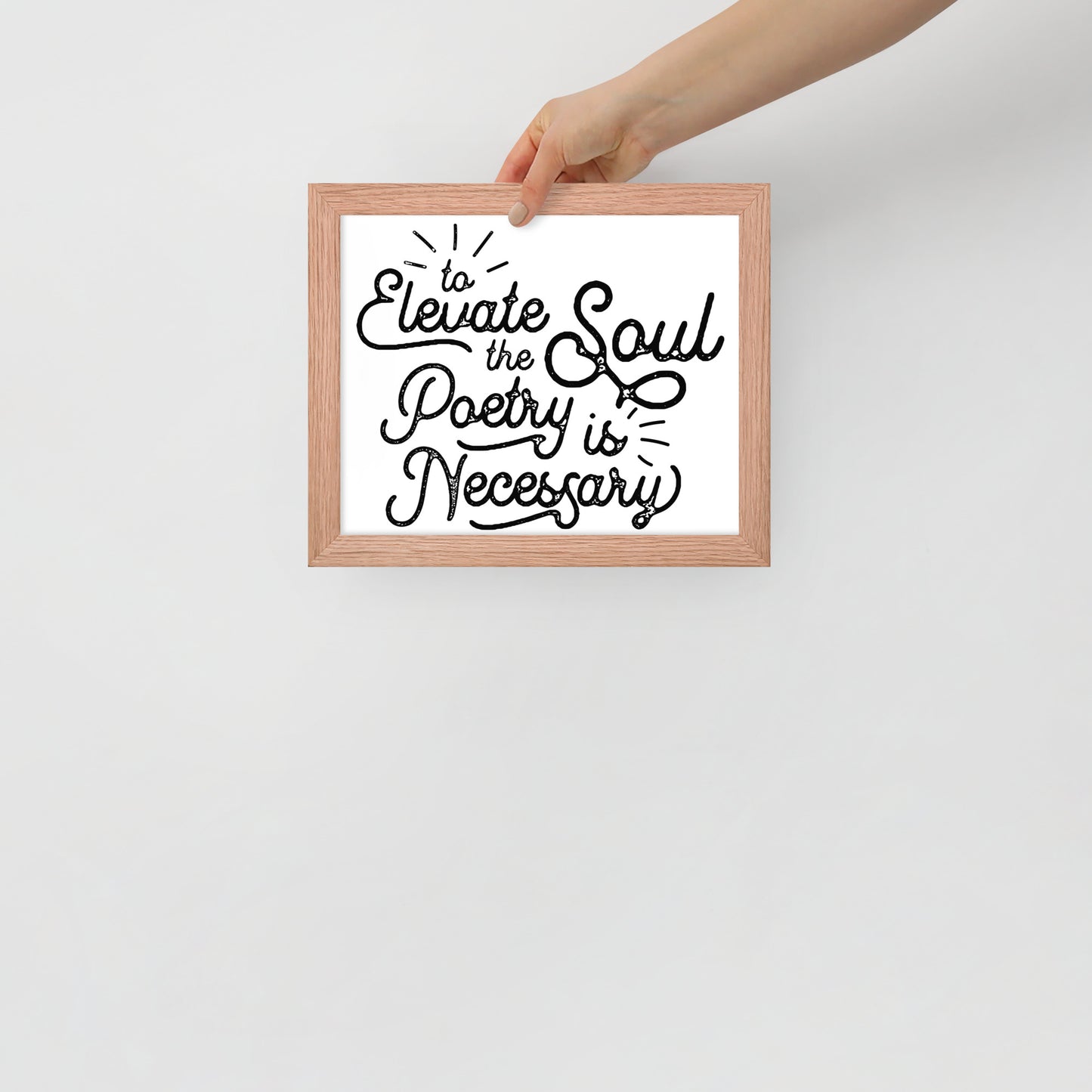To Elevate the Soul Poetry is Necessary Framed Poster - 8 x 10 Red Oak Frame
