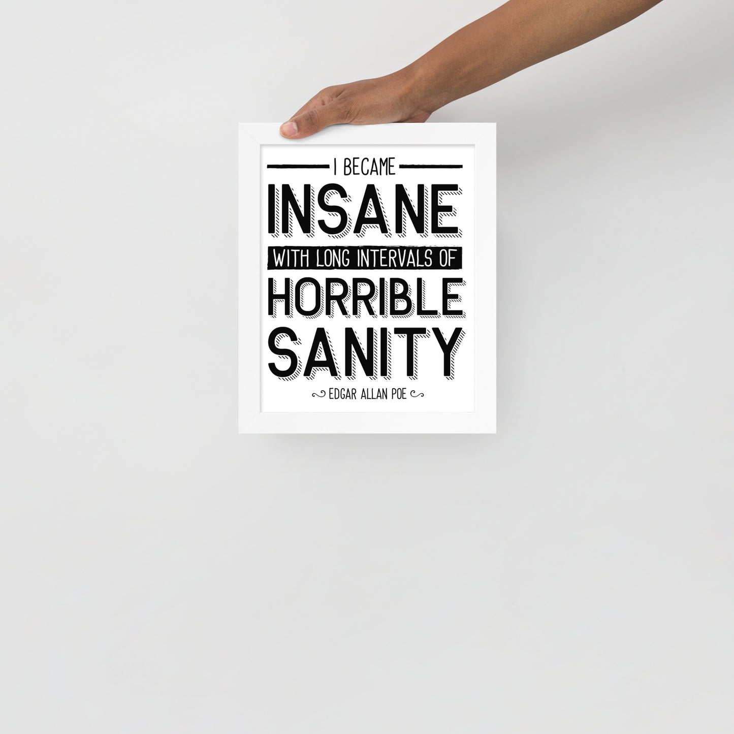 I Became Insane Framed Poster - 8 x 10 White Fame