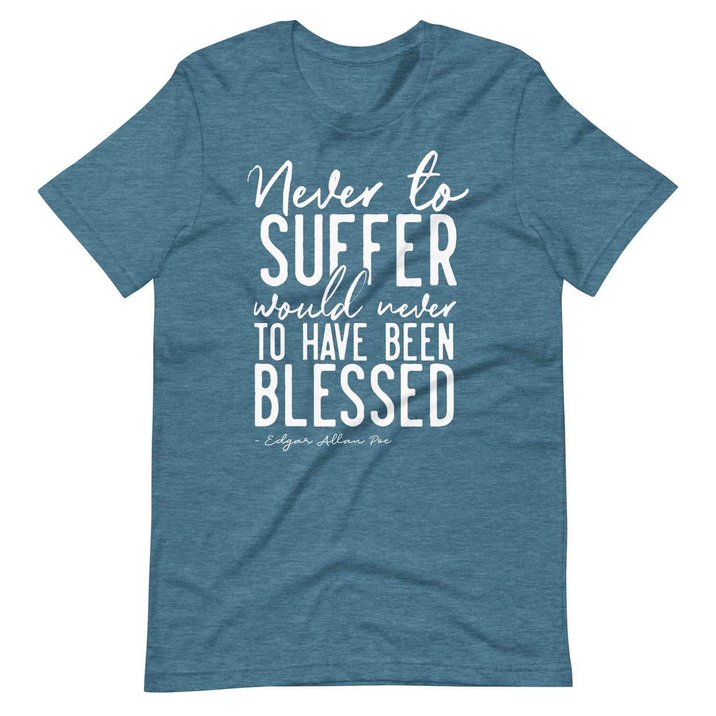 Never to Suffer Edgar Allan Poe Quote - Men's t-shirt - Heather Deep Teal Front