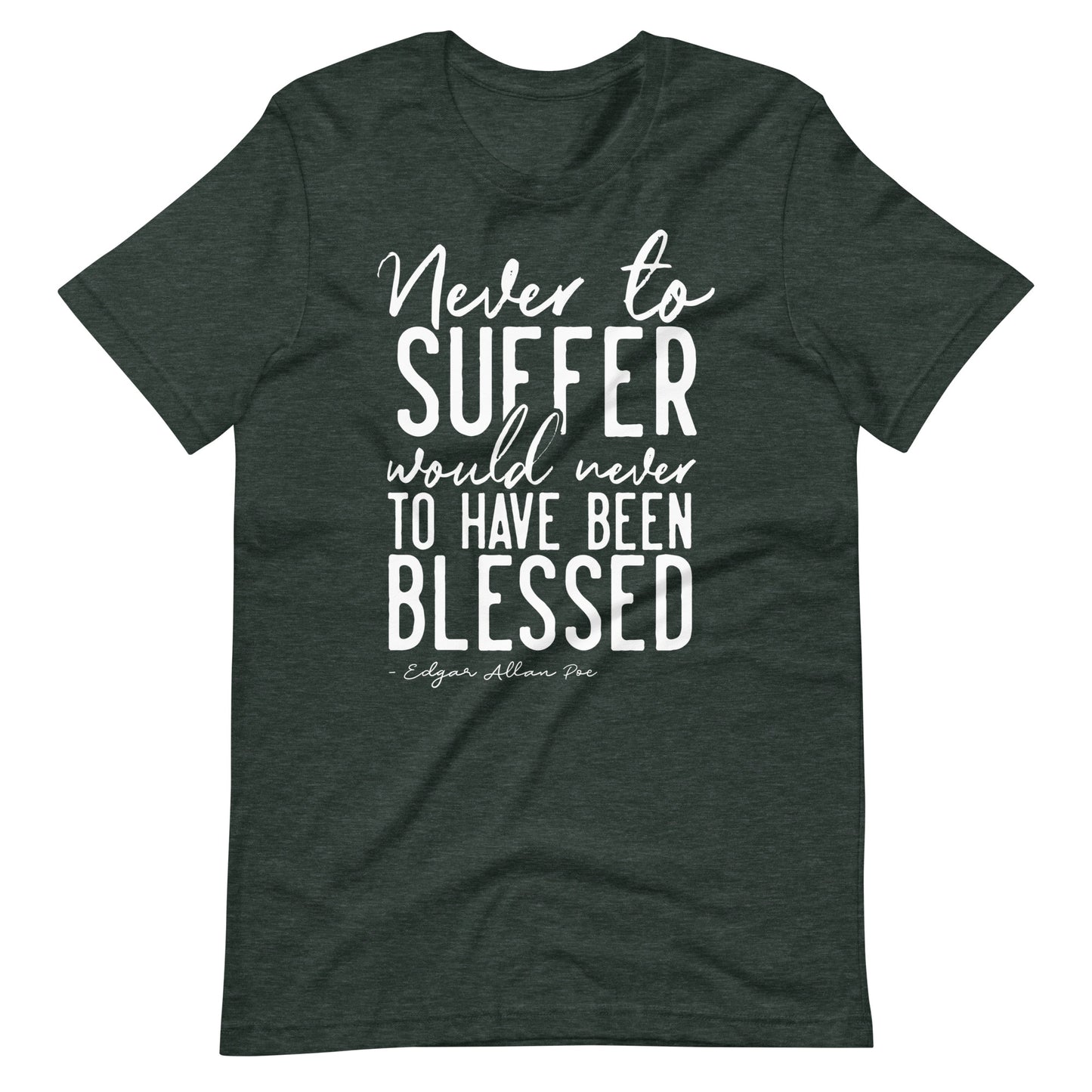 Never to Suffer Edgar Allan Poe Quote - Men's t-shirt - Heather Forest Front