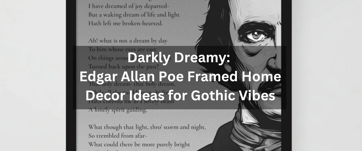 Darkly Dreamy: Edgar Allan Poe Framed Home Decor Ideas for Gothic Vibes