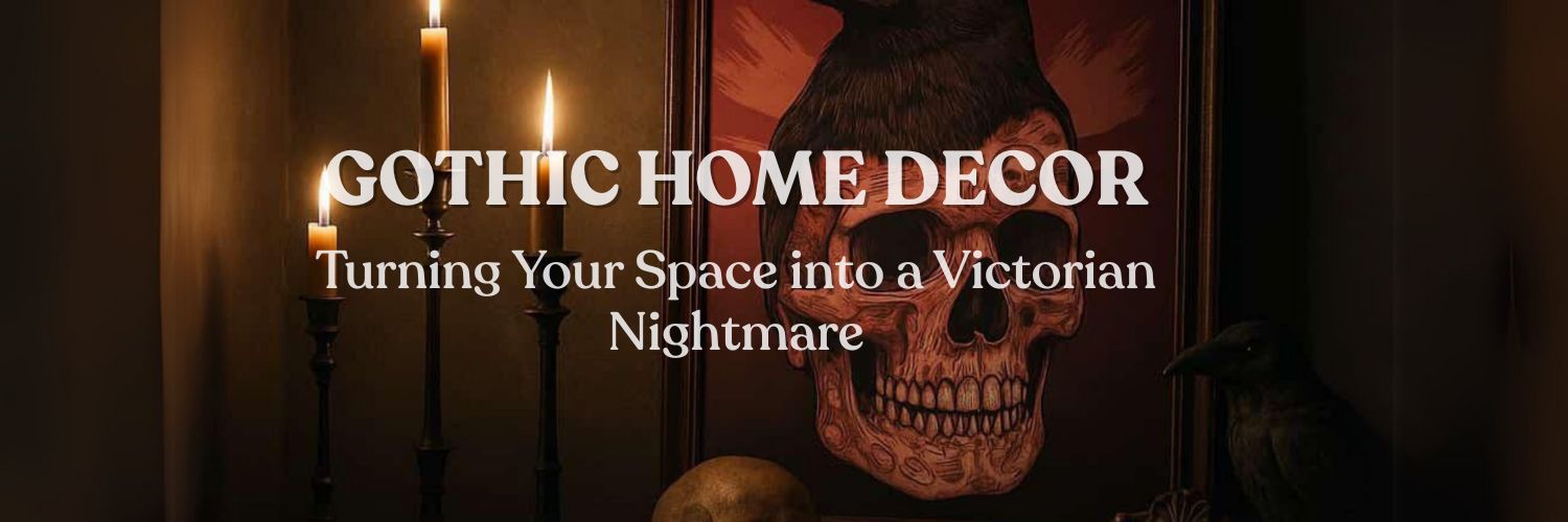 Gothic Home Decor: Turning Your Space into a Victorian Nightmare (In a Good Way)