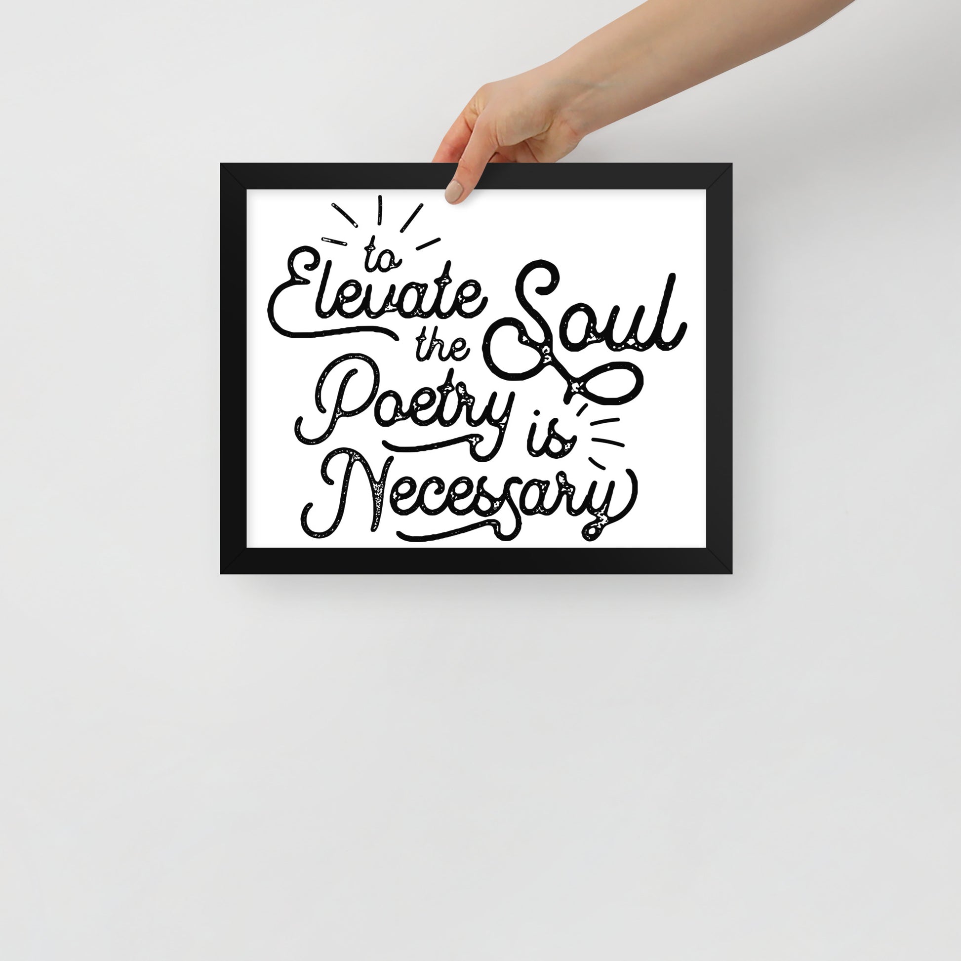 To Elevate the Soul Poetry is Necessary Framed Poster - 11 x 14 Black Frame