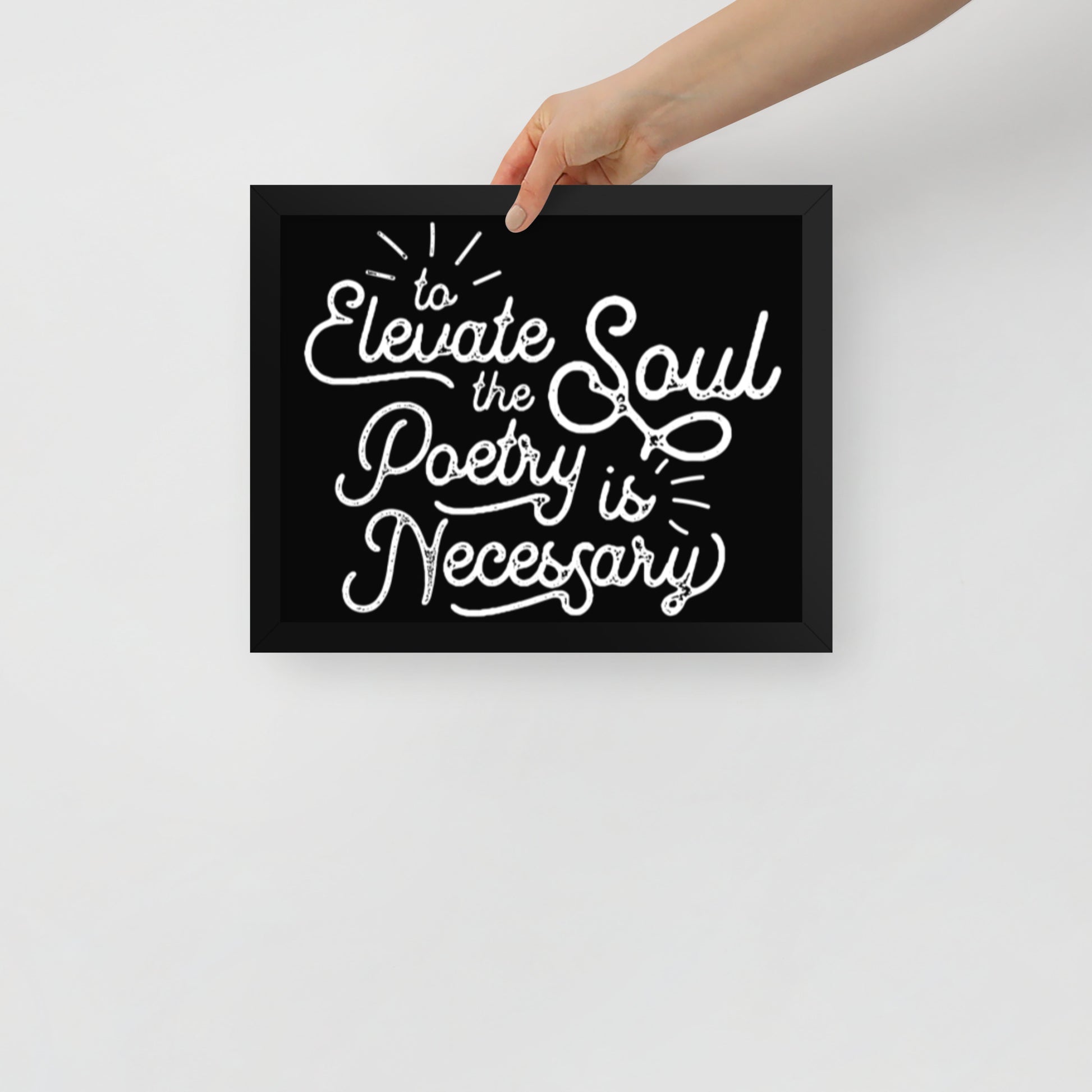 To Elevate the Soul Poetry is Necessary Framed Poster - 11 x 14 Black Frame