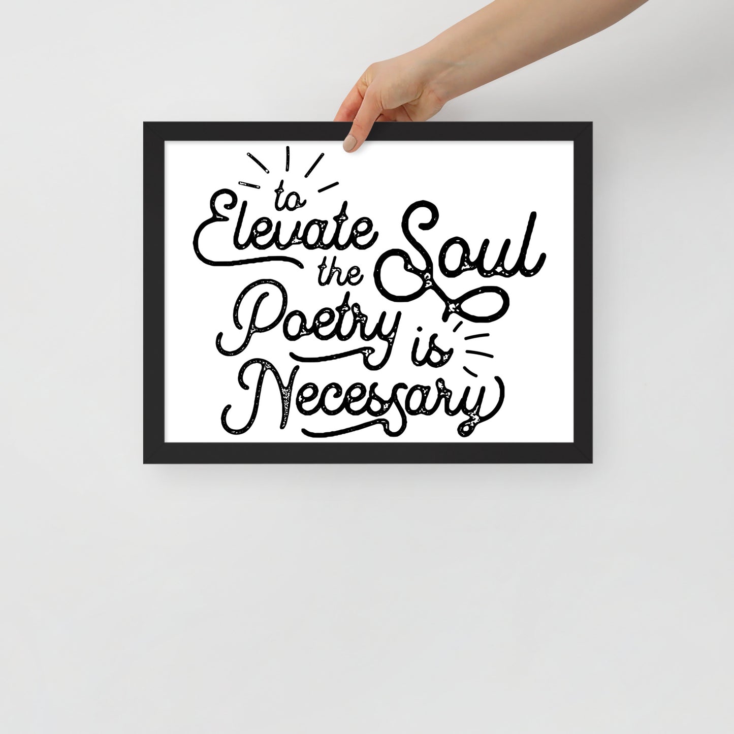 To Elevate the Soul Poetry is Necessary Framed Poster - 12 x 16 Black Frame