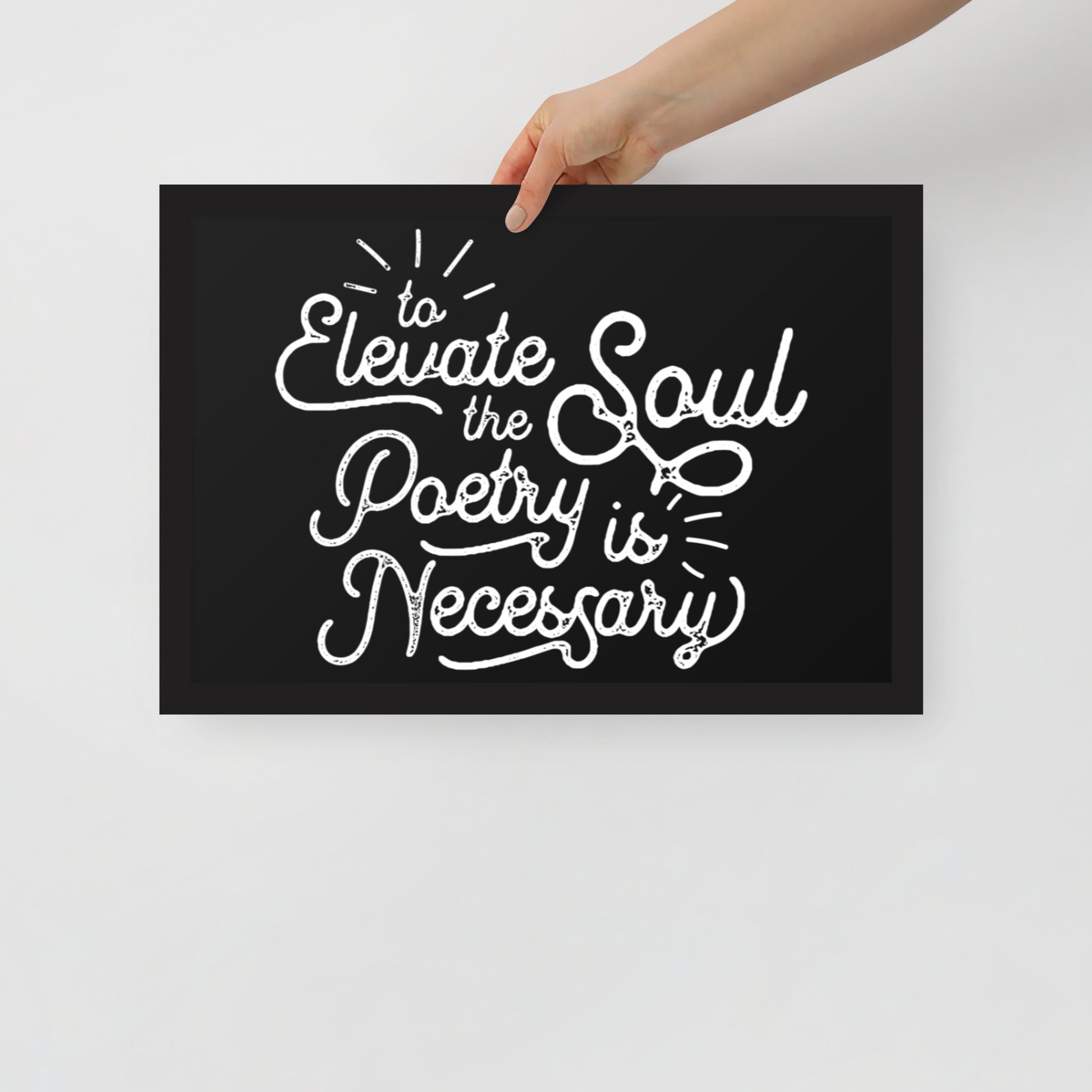 To Elevate the Soul Poetry is Necessary Framed Poster - 12 x 18 Black Frame