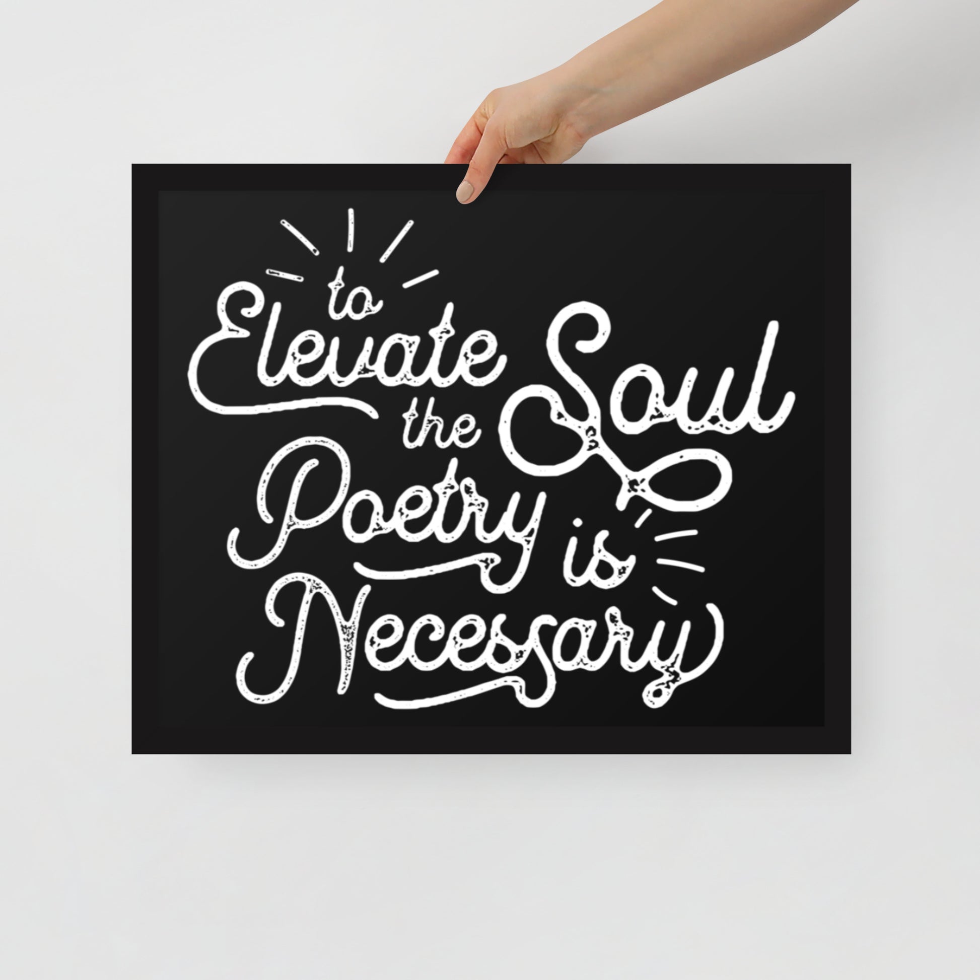 To Elevate the Soul Poetry is Necessary Framed Poster - 16 x 20 Black Frame