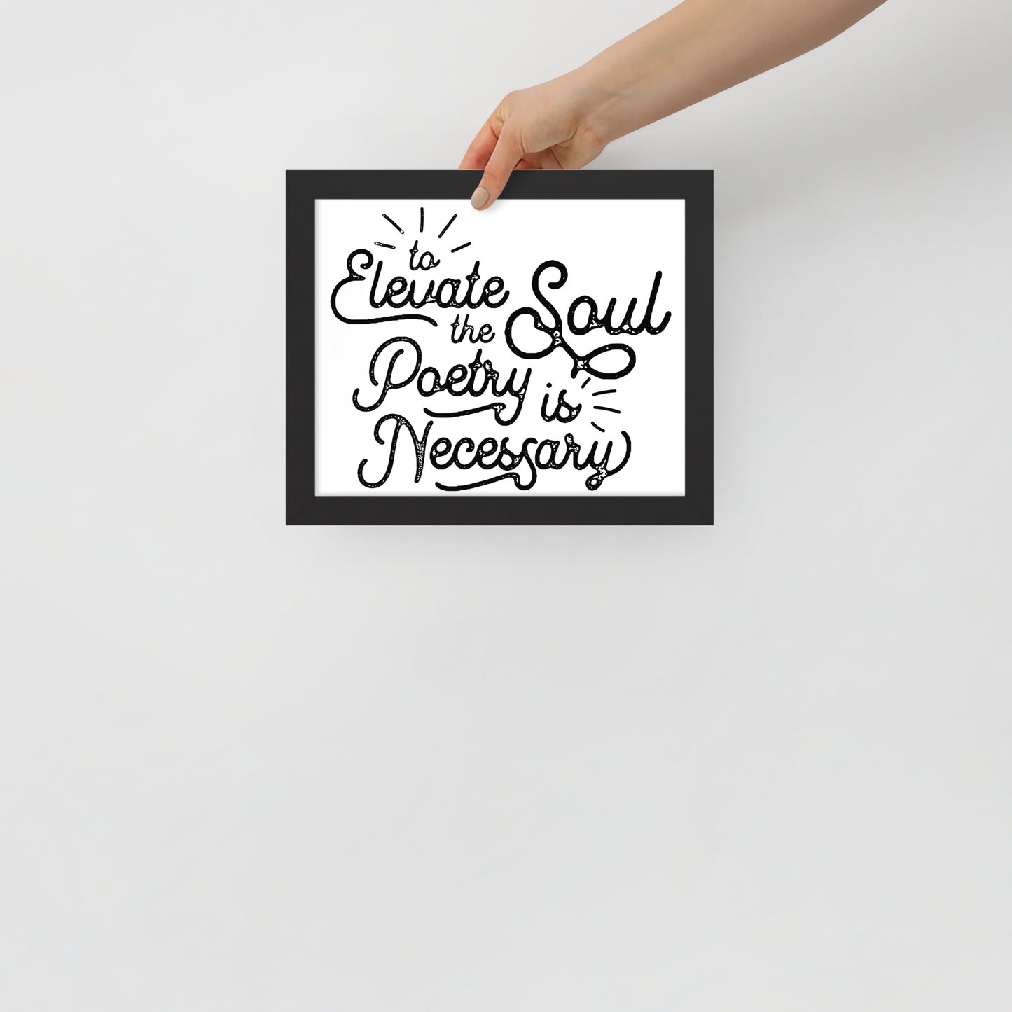 To Elevate the Soul Poetry is Necessary Framed Poster - 8 x 10 Black Frame