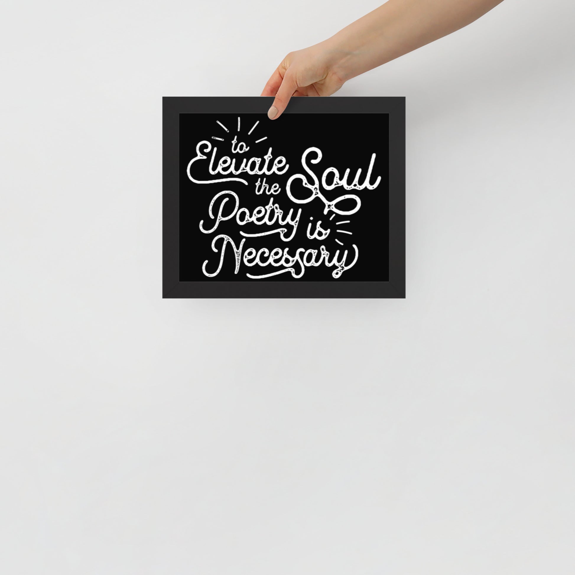 To Elevate the Soul Poetry is Necessary Framed Poster - 8 x 10 Black Frame