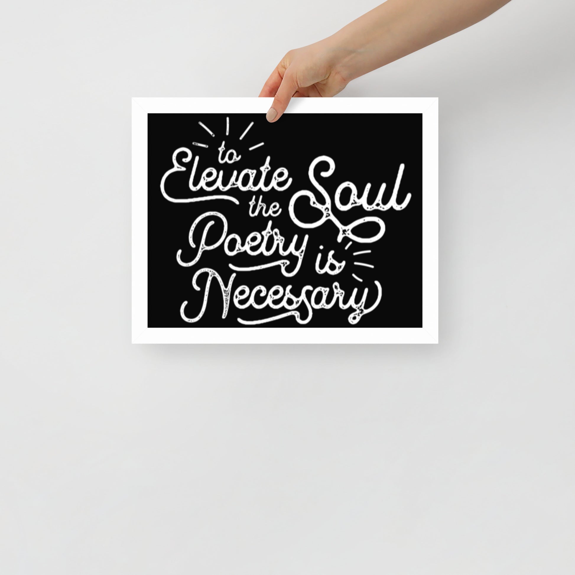 To Elevate the Soul Poetry is Necessary Framed Poster - 11 x 14 White Frame