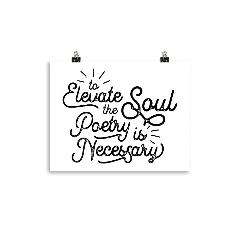 To Elevate the Soul Poetry is Necessary White Poster - 11 x 14