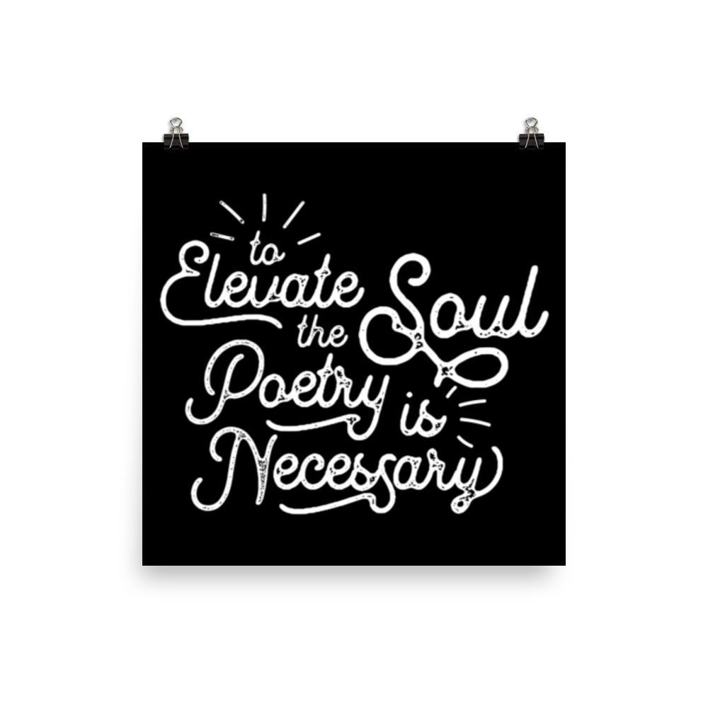 To Elevate the Soul Poetry is Necessary Black Poster - 12 x 12