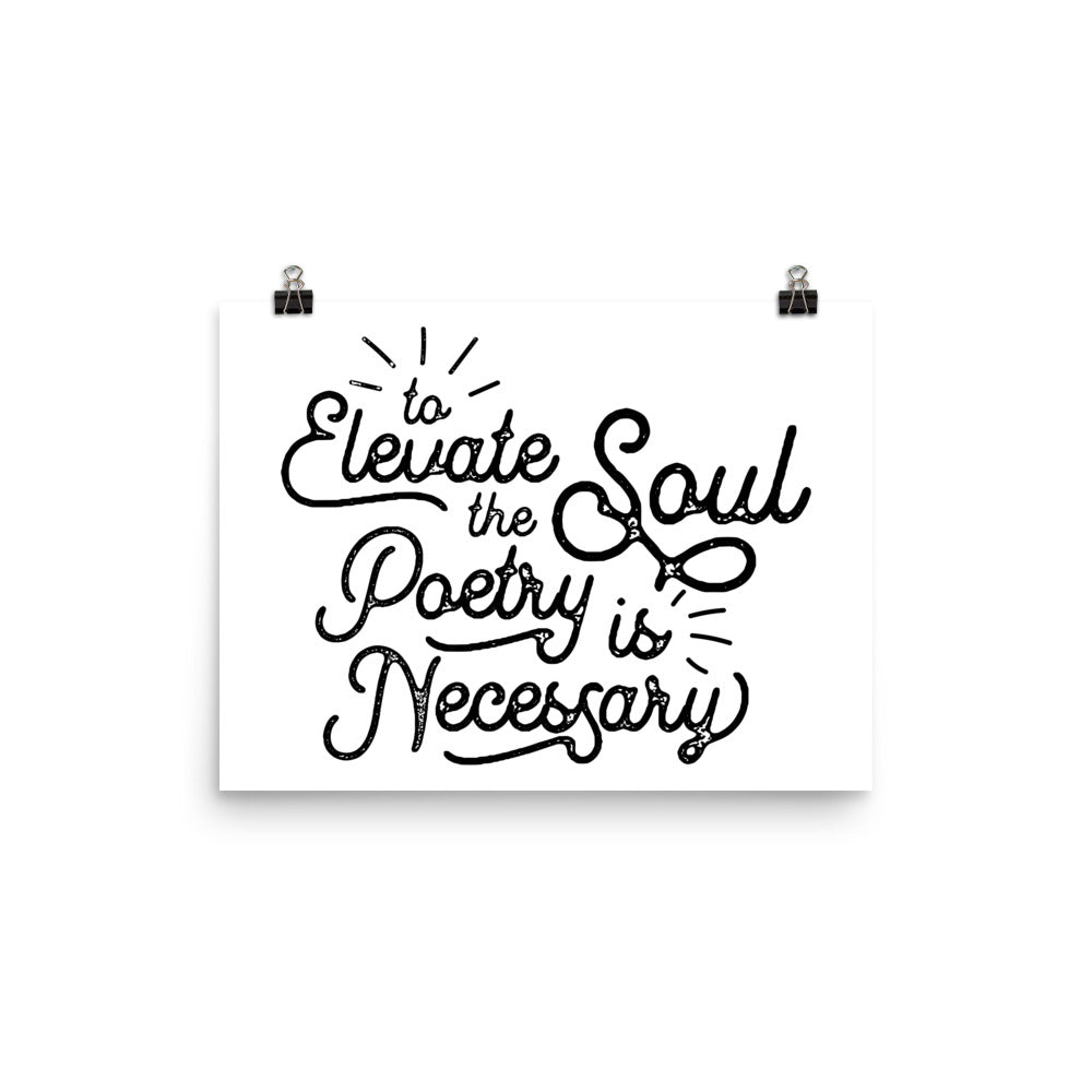 To Elevate the Soul Poetry is Necessary White Poster - 12 x 16