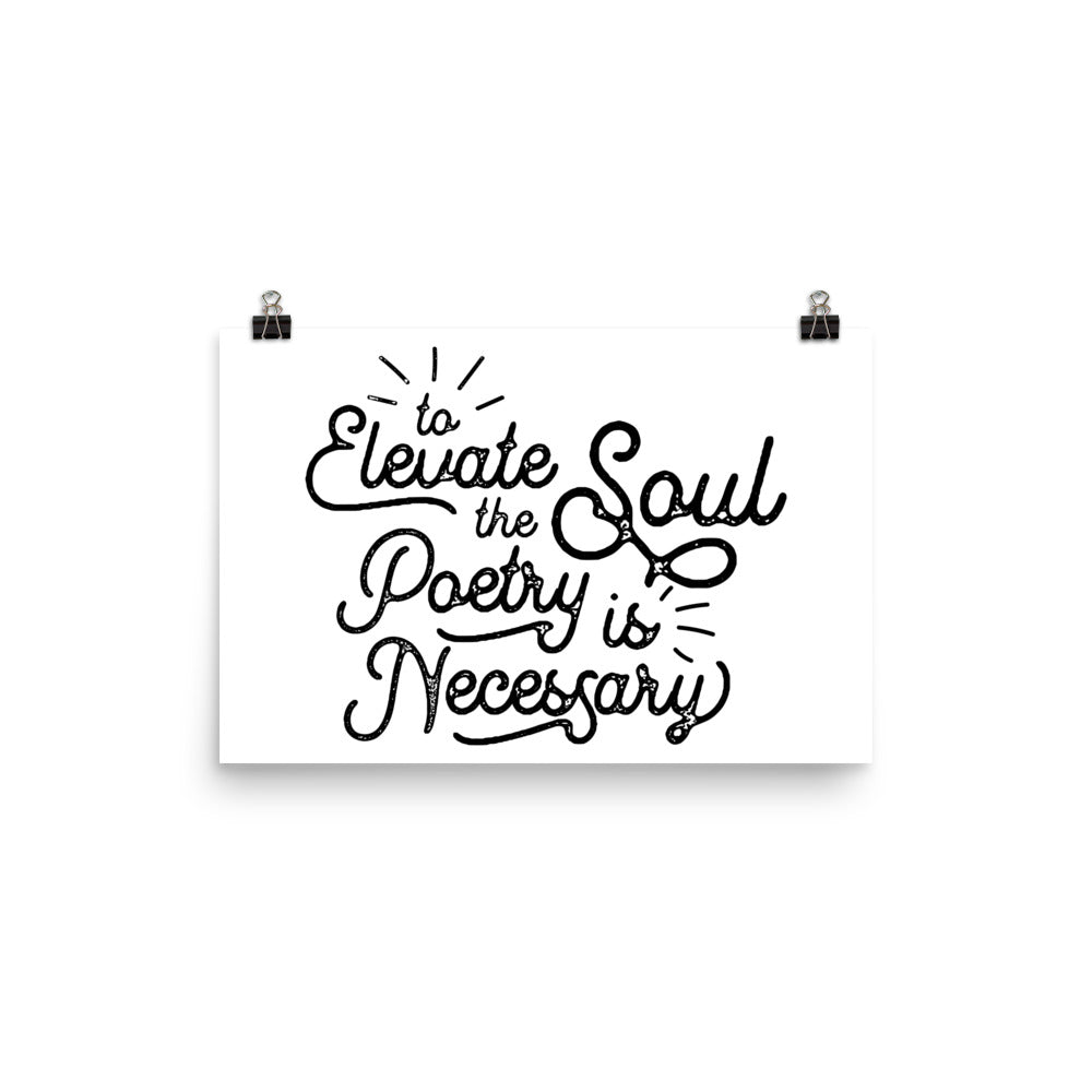 To Elevate the Soul Poetry is Necessary White Poster - 12 x 18