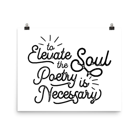 To Elevate the Soul Poetry is Necessary White Poster - 16 x 20