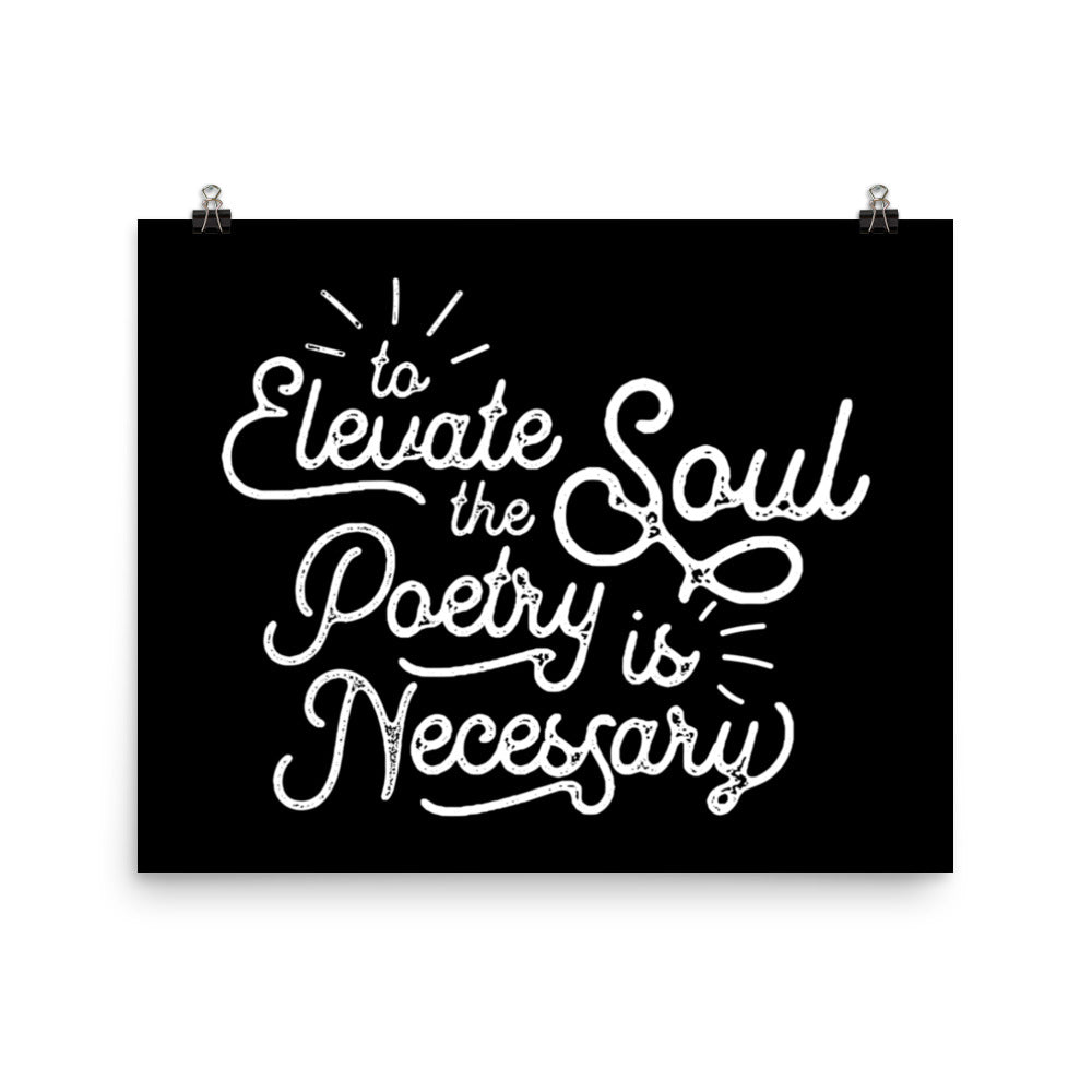 To Elevate the Soul Poetry is Necessary Black Poster - 16 x 20