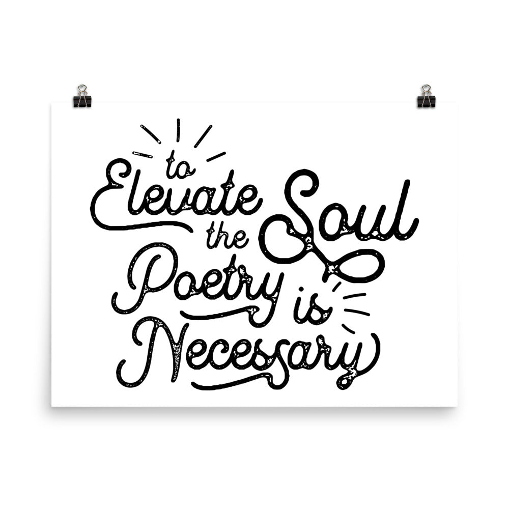 To Elevate the Soul Poetry is Necessary White Poster - 18 x 24