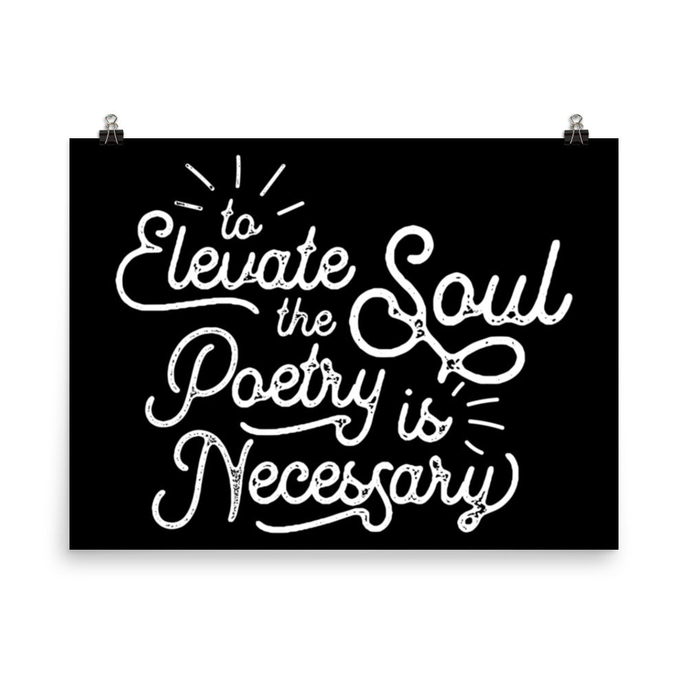 To Elevate the Soul Poetry is Necessary Black Poster - 18 x 24