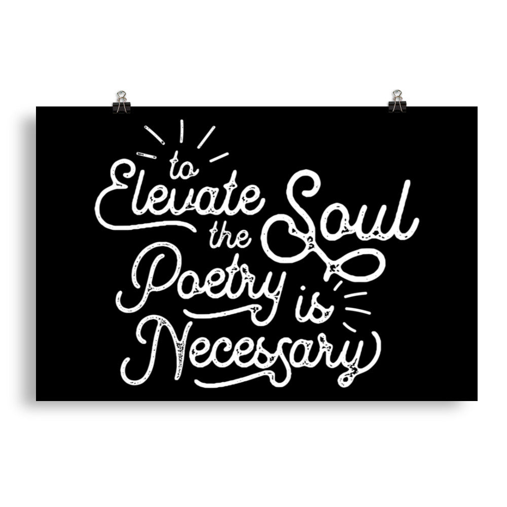 To Elevate the Soul Poetry is Necessary Black Poster - 20 x 30