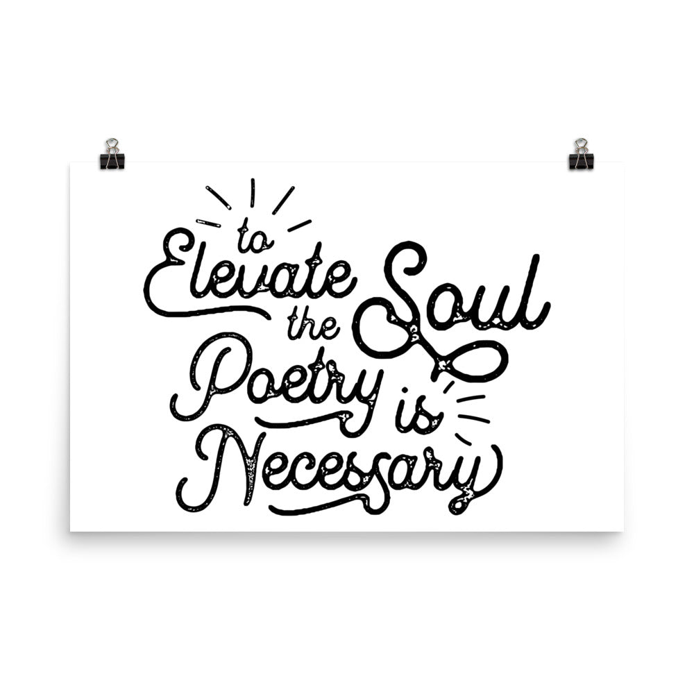To Elevate the Soul Poetry is Necessary White Poster - 24 x 36