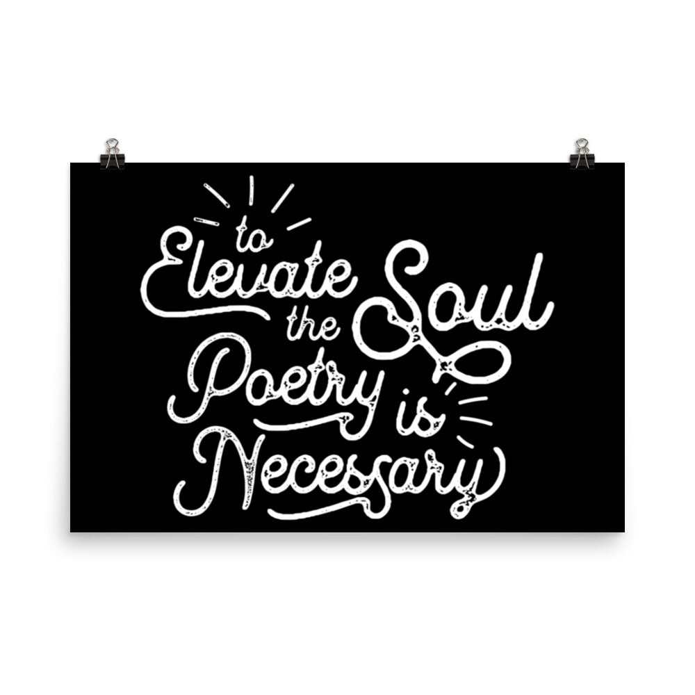 To Elevate the Soul Poetry is Necessary Black Poster - 24 x 36