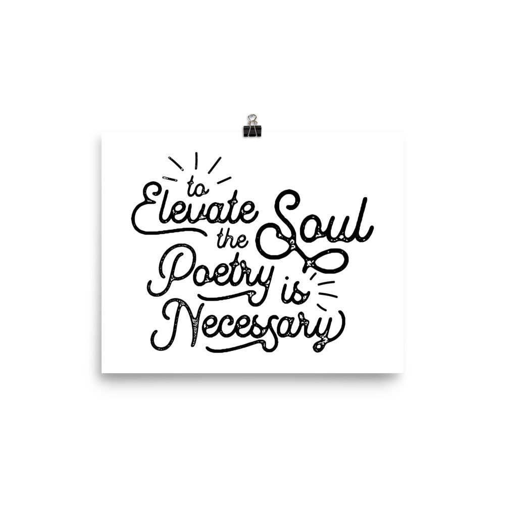 To Elevate the Soul Poetry is Necessary White Poster - 8 x 10