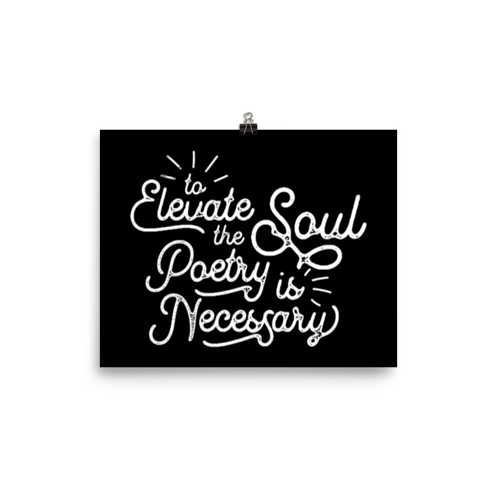 To Elevate the Soul Poetry is Necessary Black Poster - 8 x 10